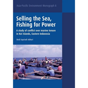 Selling the Sea, Fishing for Power: A study of conflict over marine tenure in Kei Islands, Eastern Indonesia