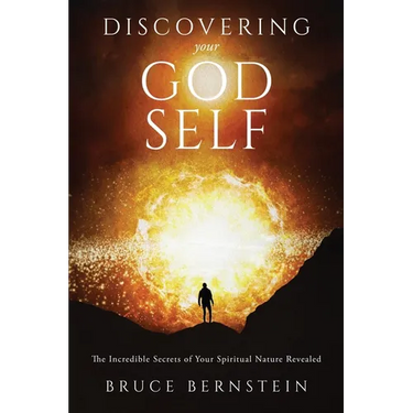 Discovering Your God Self: The Incredible Secrets of Your Spiritual Nature Revealed