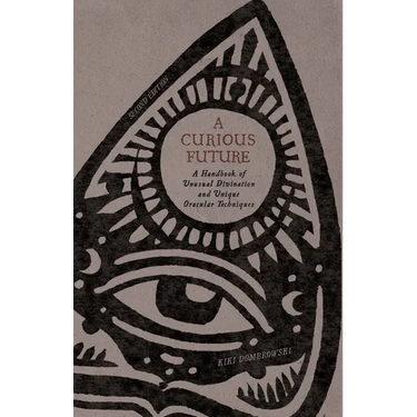 A Curious Future: A Handbook of Unusual Divination and Unique Oracular Techniques