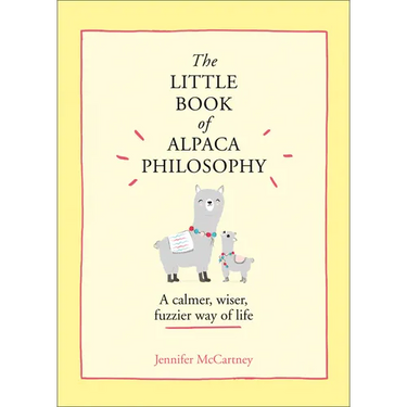 The Little Book of Alpaca Philosophy: A Calmer, Wiser, Fuzzier Way of Life