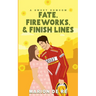 Fate, Fireworks & Finish Lines