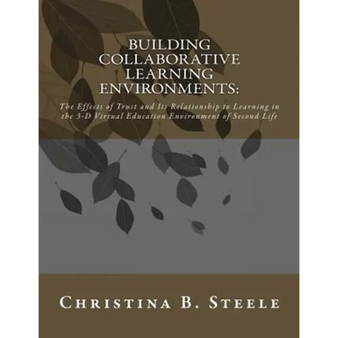 Building Collaborative Learning Environments: The Effects of Trust and Its Relationship to Learning in the 3-D Virtual Education Environment of Second