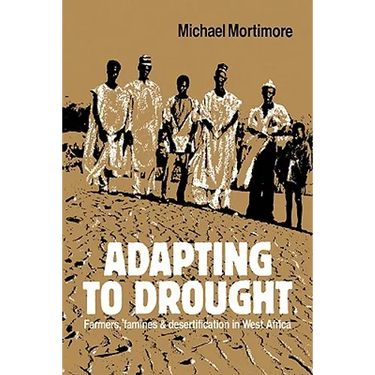 Adapting to Drought: Farmers, Famines and Desertification in West Africa