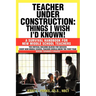 Teacher Under Construction: Things I Wish I'd Known!: A Survival Handbook for New Middle School Teachers (Revised, expanded & updated)