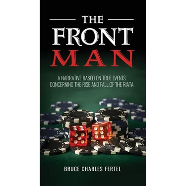 The Front Man: A Narrative Based on True Events Concerning the Rise and Fall of the Riata
