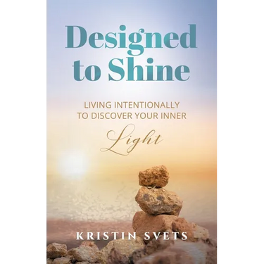 Designed to Shine: Live Intentionally to Discover Your Inner Light