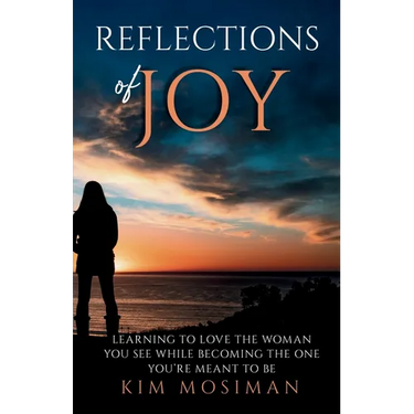 Reflections of Joy: Learning to Love the Woman You See While Becoming the One You're Meant to Be