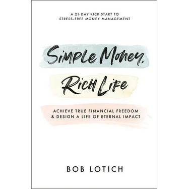 Simple Money, Rich Life: Achieve True Financial Freedom and Design a Life of Eternal Impact