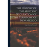 The History of the Military Occupation of the Territory of New Mexico
