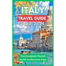 Italy Travel Guide 2023 -2024 - The Complete Pocket Guide to Discover Italy