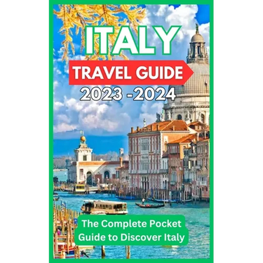 Italy Travel Guide 2023 -2024 - The Complete Pocket Guide to Discover Italy