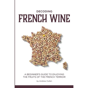 Decoding French Wine: A Beginner's Guide to Enjoying the Fruits of the French Terroir