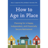 How to Age in Place: Planning for a Happy, Independent, and Financially Secure Retirement