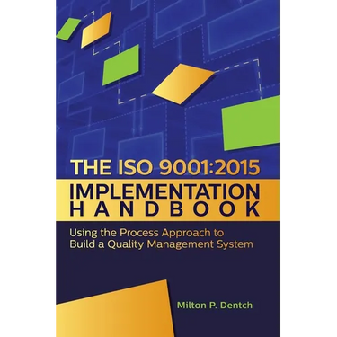 The ISO 9001: 2015 Implementation Handbook: : Using the Process Approach to Build a Quality Management System