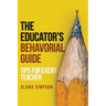 The Educator's Behavorial Guide: Tips for Every Teacher