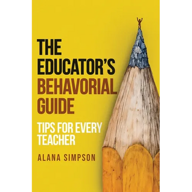 The Educator's Behavorial Guide: Tips for Every Teacher
