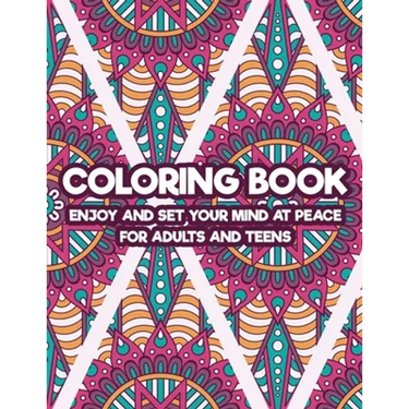 Coloring Book Enjoy And Set Your Mind At Peace For Adults And Teens: Art Therapy Coloring Pages For Stress And Anxiety Relief, Intricate Patterns And