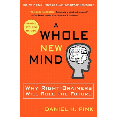 A Whole New Mind: Why Right-Brainers Will Rule the Future