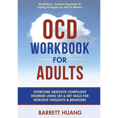 OCD Workbook for Adults: Overcome Obsessive Compulsive Disorder Using CBT & DBT Skills for Disruptive Thoughts & Behaviors Mindfulness, Emotion Regula