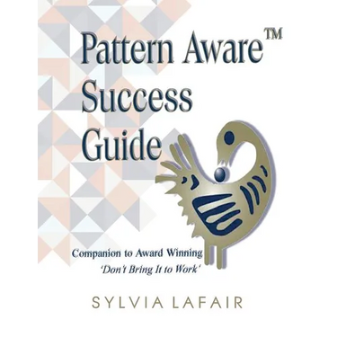 Pattern Aware Success Guide: Companion to Don't Bring It to Work