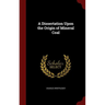 A Dissertation Upon the Origin of Mineral Coal