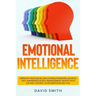 Emotional Intelligence: Improve Your Social Skills & Relationships, Achieve Self Awareness & Self Management, Boost Your EQ and Control Your E