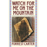 Watch for Me on the Mountain: A Novel of Geronimo and the Apache Nation