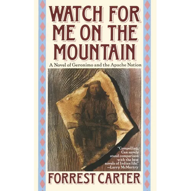 Watch for Me on the Mountain: A Novel of Geronimo and the Apache Nation