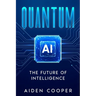 Quantum AI: The Future of Intelligence
