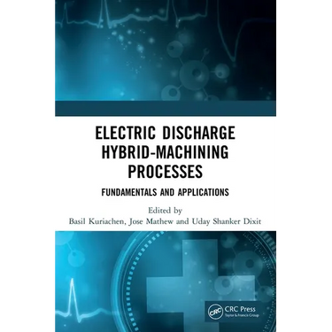 Electric Discharge Hybrid-Machining Processes: Fundamentals and Applications