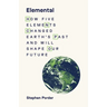 Elemental: How Five Elements Changed Earth's Past and Will Shape Our Future
