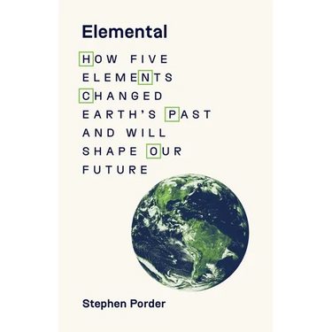 Elemental: How Five Elements Changed Earth's Past and Will Shape Our Future