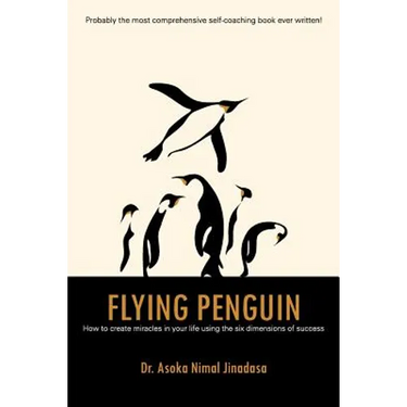 Flying Penguin: How to Create Miracles in Your Life Using the Six Dimensions of Success
