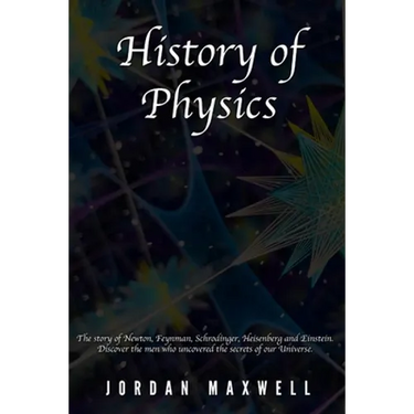 History of Physics: The story of Newton, Feynman, Schrodinger, Heisenberg and Einstein. Discover the men who uncovered the secrets of our Universe.
