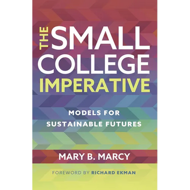 The Small College Imperative: Models for Sustainable Futures
