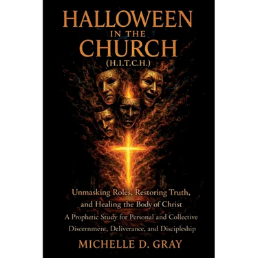 Halloween in the Church (H.I.T.C.H.): Unmasking Roles, Restoring Truth, and Healing the Body of Christ - A Prophetic Study for Personal and Collective