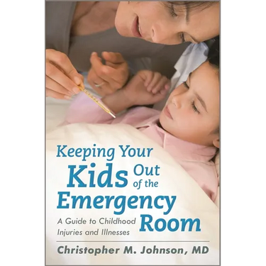 Keeping Your Kids Out of the Emergency Room: A Guide to Childhood Injuries and Illnesses