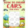 How to Draw Cars For Kids: Learn How to Draw Step by Step (Step by Step Drawing Books)