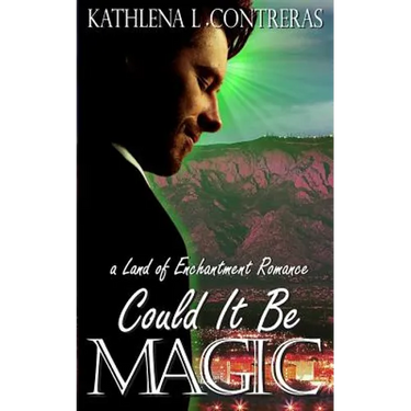 Could It Be Magic: A Land of Enchantment Romance