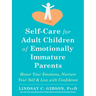 Self-Care for Adult Children of Emotionally Immature Parents: Honor Your Emotions, Nurture Your Self, and Live with Confidence