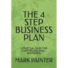 The 4 Step Business Plan: A Practical Guide for Startups and Small Businesses