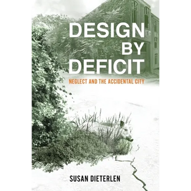 Design by Deficit: Neglect and the Accidental City