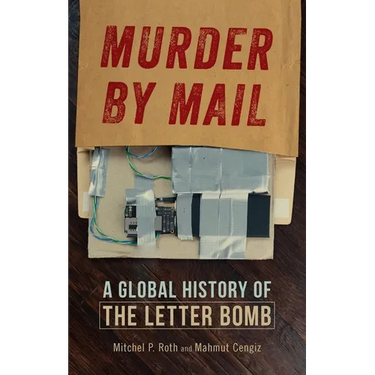 Murder by Mail: A Global History of the Letter Bomb