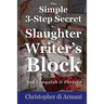 The Simple 3-Step Secret to Slaughter Writer's Block And Vanquish it Forever
