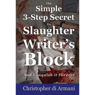 The Simple 3-Step Secret to Slaughter Writer's Block And Vanquish it Forever