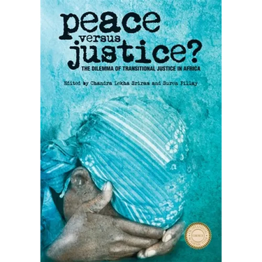 Peace Versus Justice?: The Dilemmas of Transitional Justice in Africa