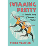 Swimming Pretty: The Untold Story of Women in Water