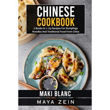 Chinese Cookbook: 2 Books in 1: 125 Recipes For Dumplings Noodles And Traditional Food From China