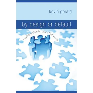 By Design or Default?: Creating a Church Culture That Works