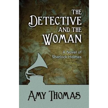 The Detective and the Woman: A Novel of Sherlock Holmes